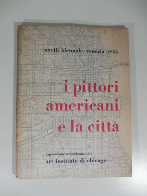 I pittori americani e la città. Esposizione organizzata dal Art institute di Chicago. XXVIII biennale. Venezia 1956